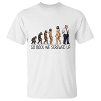 Go Back We Screwed Up T Shirt Funny Anti Authoritarian