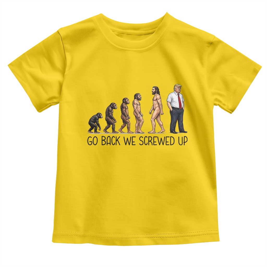 Go Back We Screwed Up Toddler T Shirt Funny Anti Authoritarian