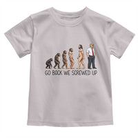 Go Back We Screwed Up Toddler T Shirt Funny Anti Authoritarian