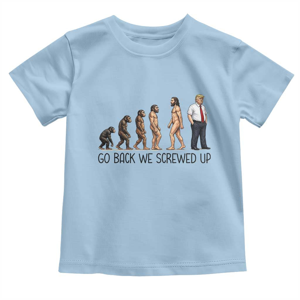 Go Back We Screwed Up Toddler T Shirt Funny Anti Authoritarian