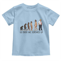 Go Back We Screwed Up Toddler T Shirt Funny Anti Authoritarian
