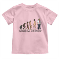 Go Back We Screwed Up Toddler T Shirt Funny Anti Authoritarian