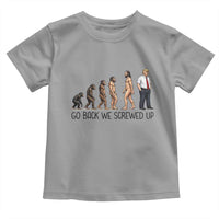 Go Back We Screwed Up Toddler T Shirt Funny Anti Authoritarian
