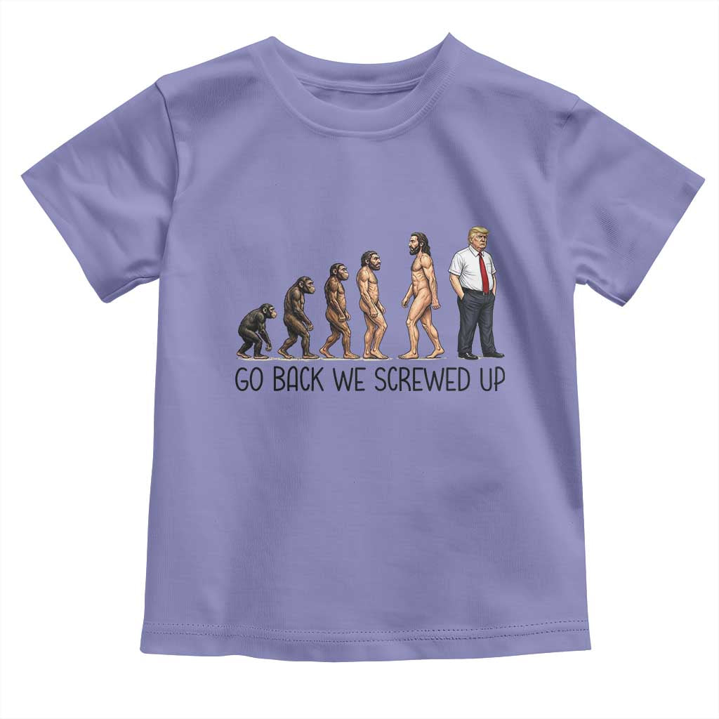 Go Back We Screwed Up Toddler T Shirt Funny Anti Authoritarian