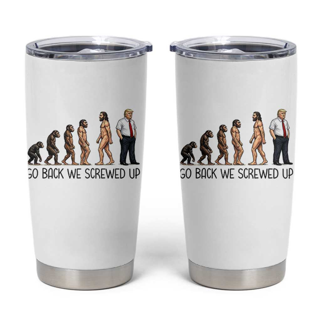 Go Back We Screwed Up Tumbler Cup Funny Anti Authoritarian