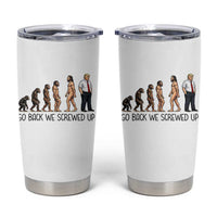 Go Back We Screwed Up Tumbler Cup Funny Anti Authoritarian