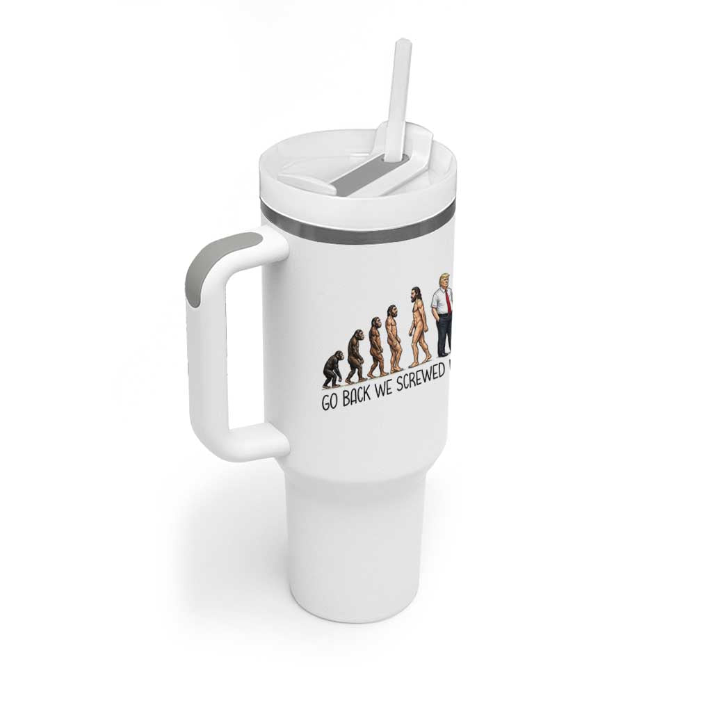 Go Back We Screwed Up Tumbler With Handle Funny Anti Authoritarian