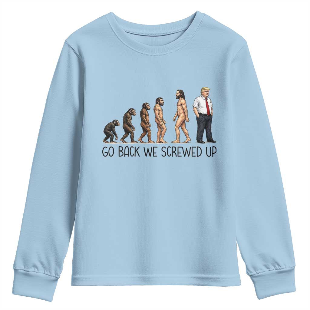 Go Back We Screwed Up Youth Sweatshirt Funny Anti Authoritarian