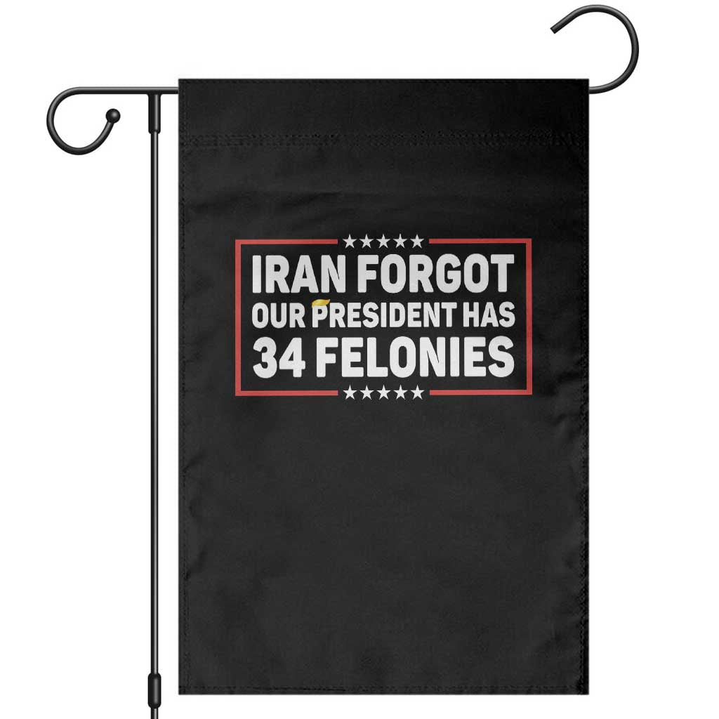 Iran Forgot Our President Has 34 Felonies Garden Flag Political Protest