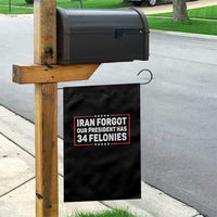 Iran Forgot Our President Has 34 Felonies Garden Flag Political Protest