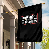 Iran Forgot Our President Has 34 Felonies Garden Flag Political Protest