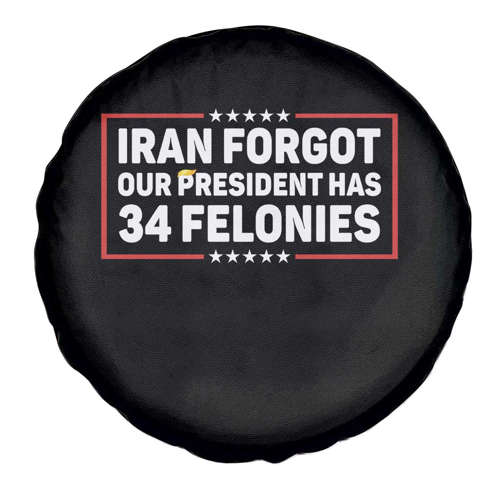 Iran Forgot Our President Has 34 Felonies Spare Tire Cover Political Protest
