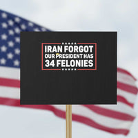 Iran Forgot Our President Has 34 Felonies Protest Sign Political Protest