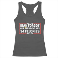 Iran Forgot Our President Has 34 Felonies Racerback Tank Top Political Protest