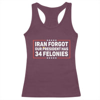 Iran Forgot Our President Has 34 Felonies Racerback Tank Top Political Protest