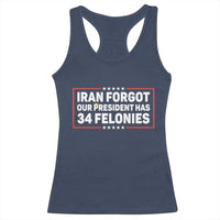 Iran Forgot Our President Has 34 Felonies Racerback Tank Top Political Protest