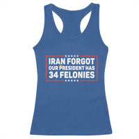 Iran Forgot Our President Has 34 Felonies Racerback Tank Top Political Protest