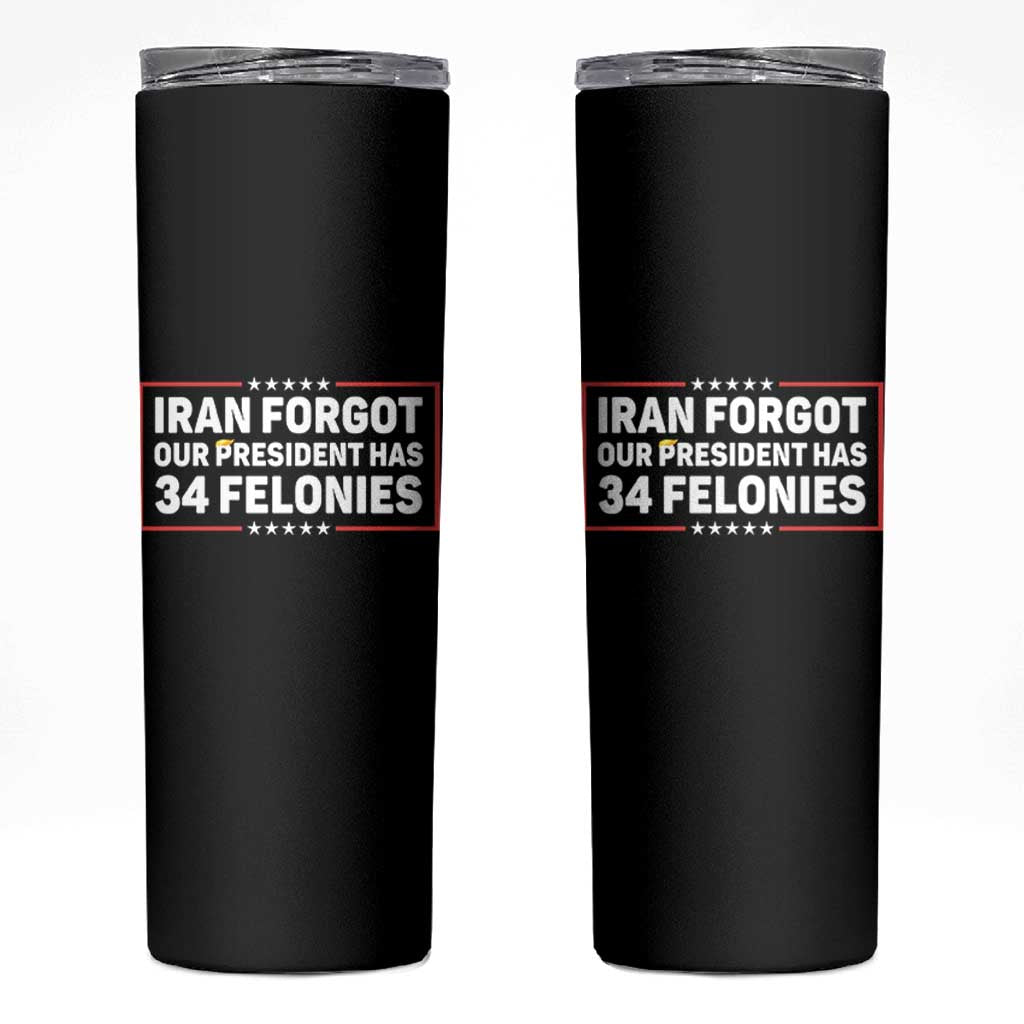 Iran Forgot Our President Has 34 Felonies Skinny Tumbler Political Protest
