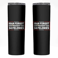 Iran Forgot Our President Has 34 Felonies Skinny Tumbler Political Protest