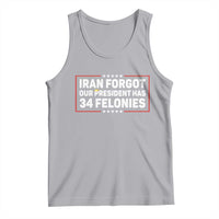 Iran Forgot Our President Has 34 Felonies Tank Top Political Protest