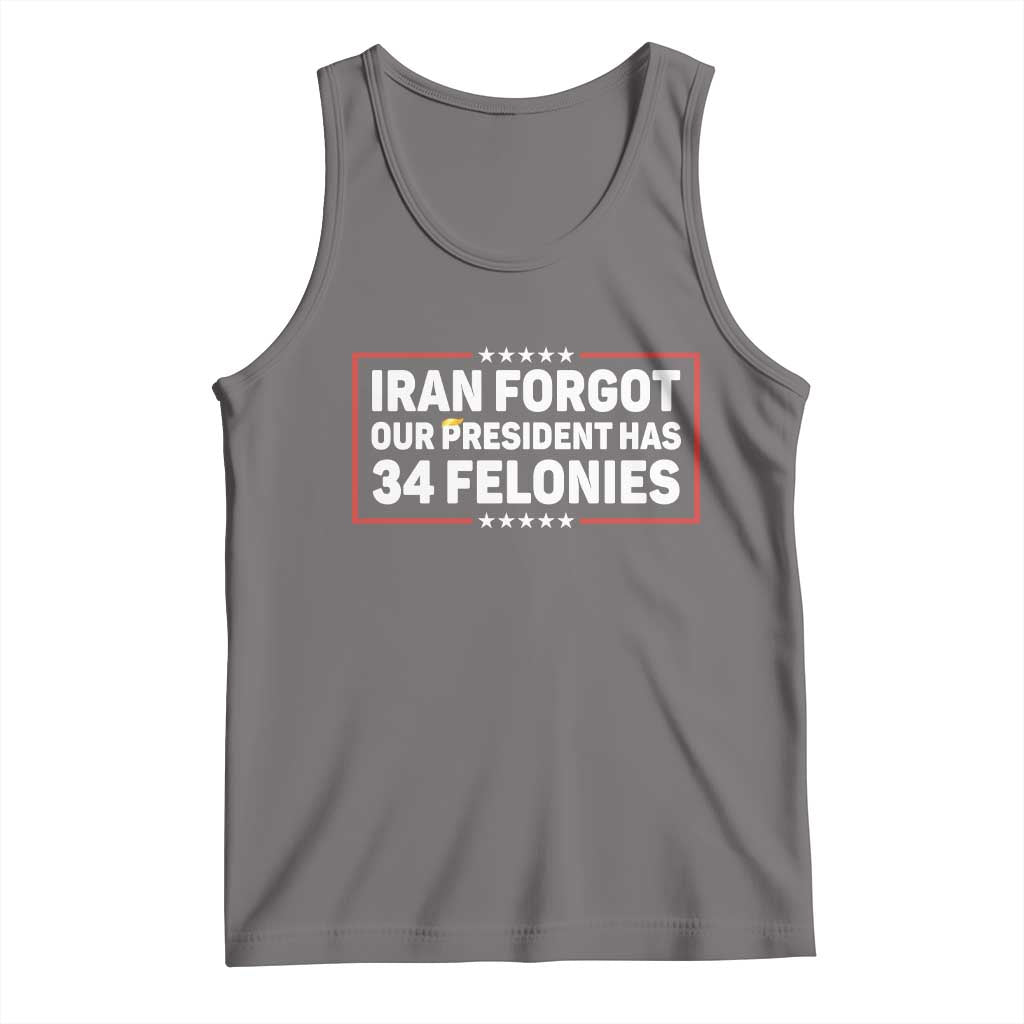 Iran Forgot Our President Has 34 Felonies Tank Top Political Protest