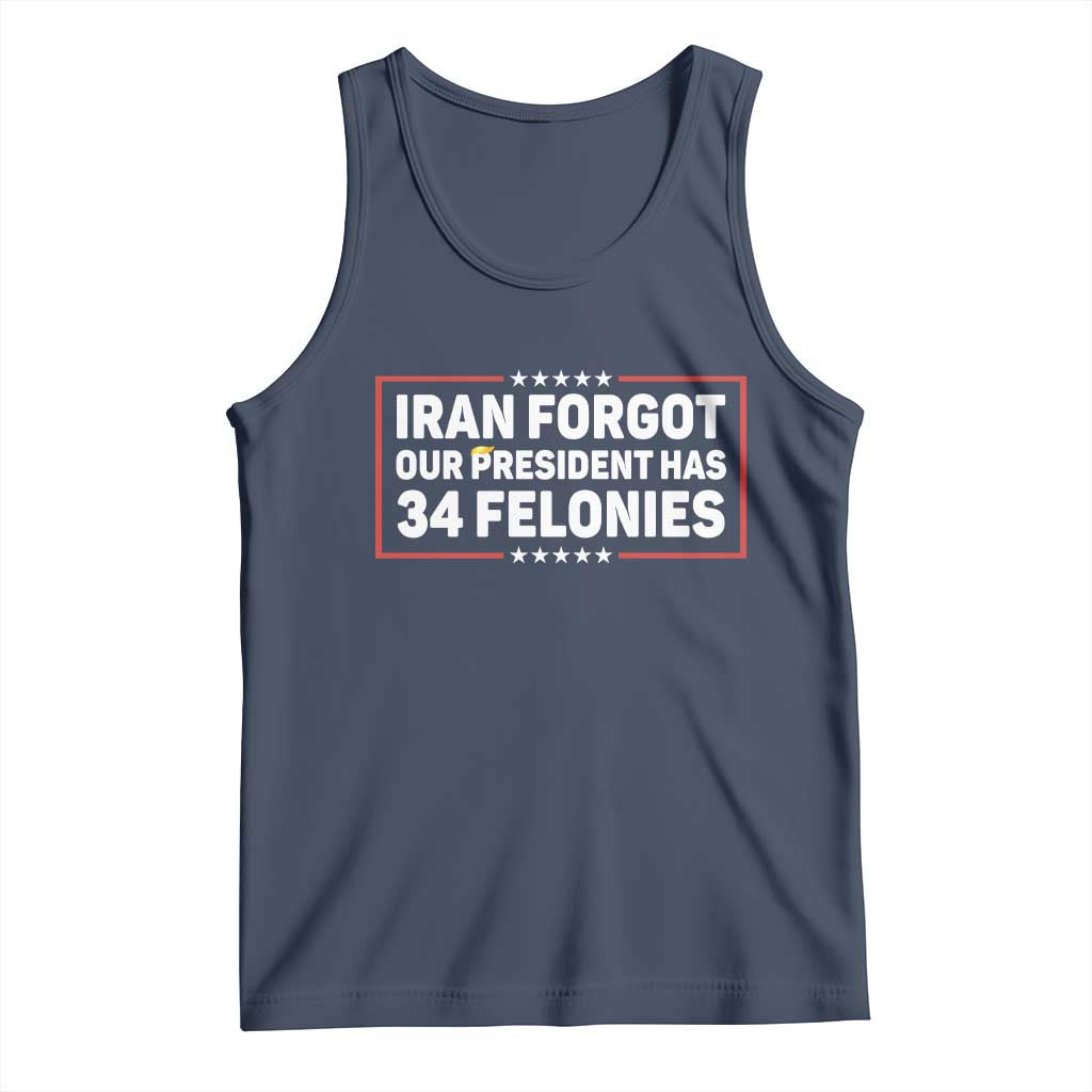 Iran Forgot Our President Has 34 Felonies Tank Top Political Protest