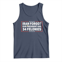 Iran Forgot Our President Has 34 Felonies Tank Top Political Protest