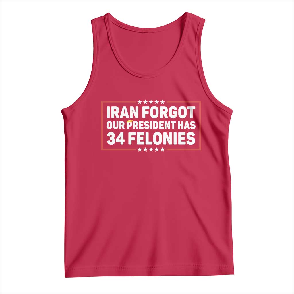 Iran Forgot Our President Has 34 Felonies Tank Top Political Protest