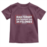 Iran Forgot Our President Has 34 Felonies Toddler T Shirt Political Protest