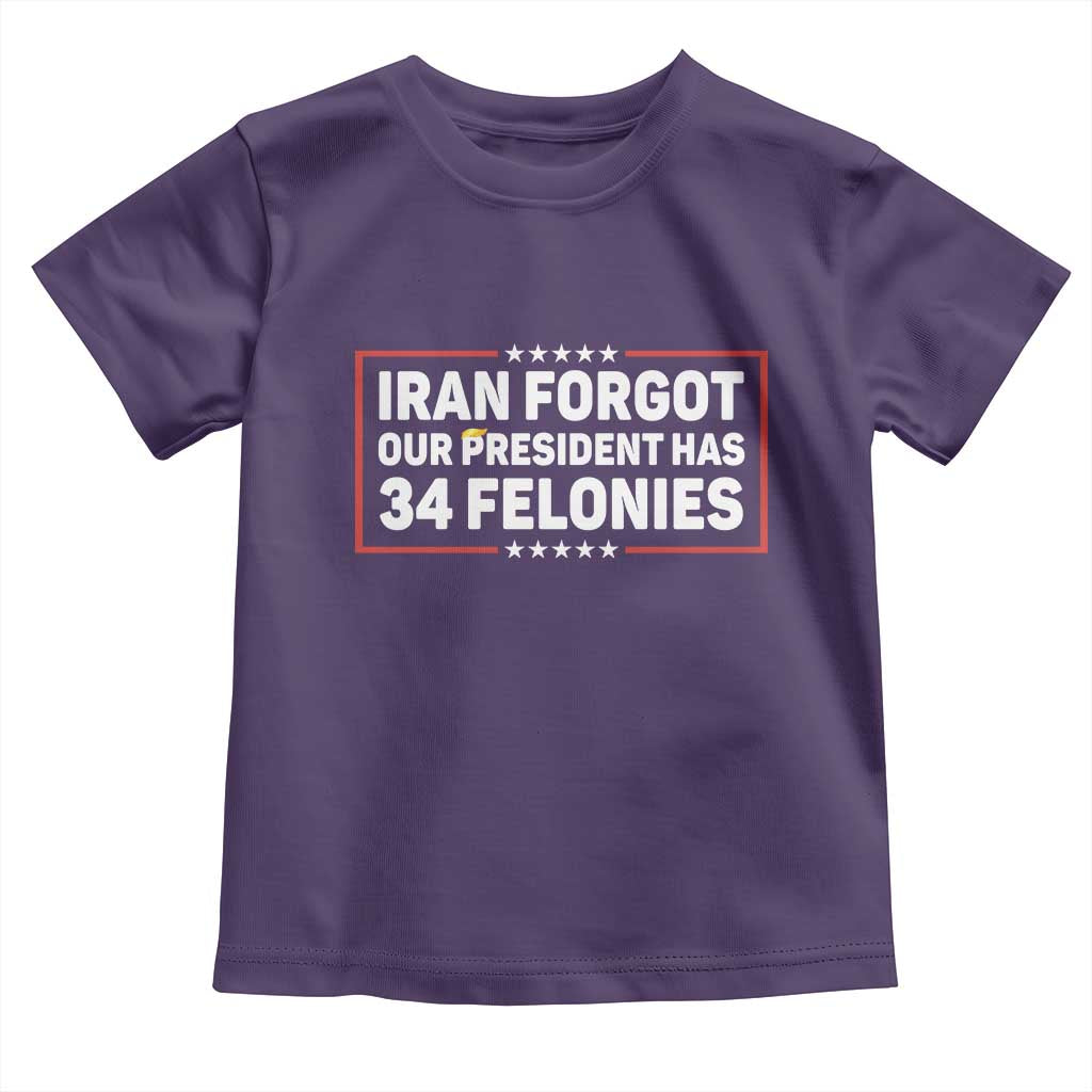 Iran Forgot Our President Has 34 Felonies Toddler T Shirt Political Protest