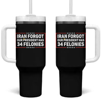 Iran Forgot Our President Has 34 Felonies Tumbler With Handle Political Protest