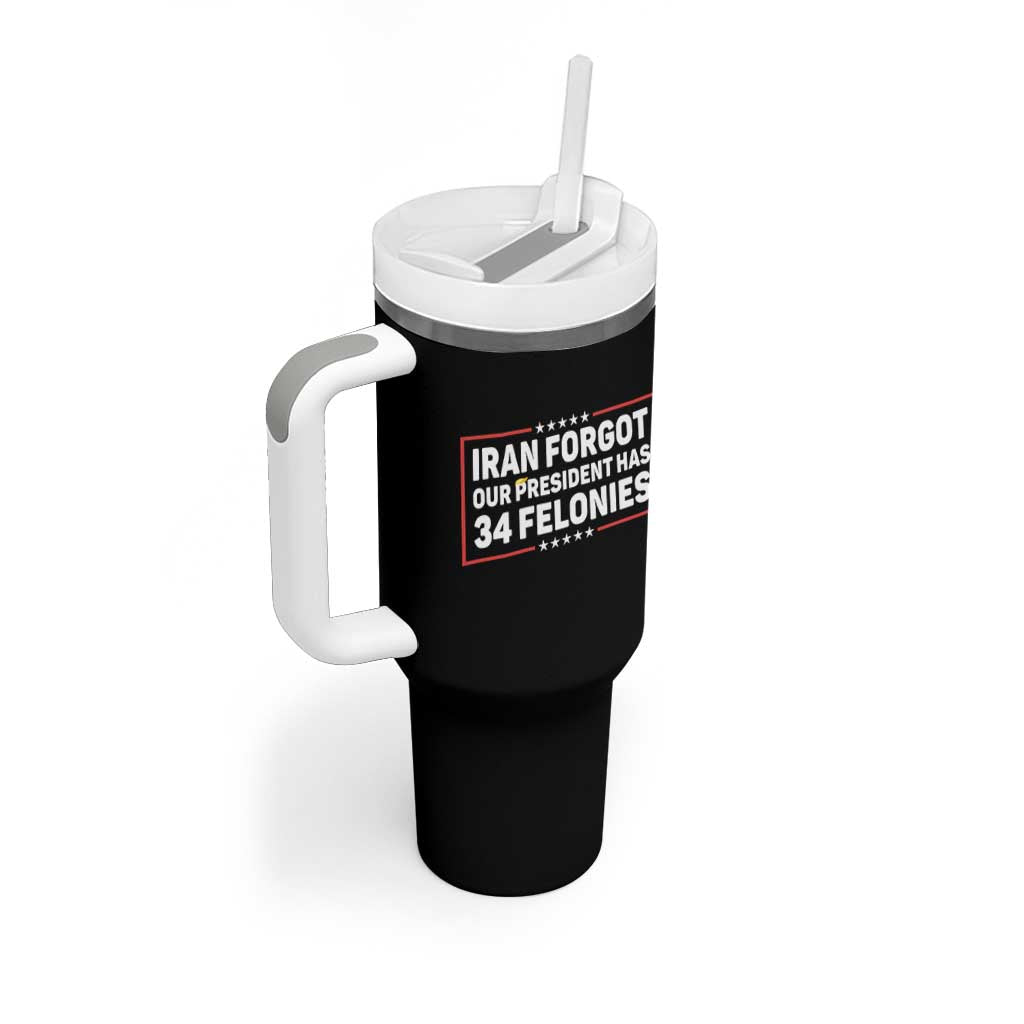 Iran Forgot Our President Has 34 Felonies Tumbler With Handle Political Protest