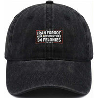 Iran Forgot Our President Has 34 Felonies Washed Cotton Baseball Cap Political Protest