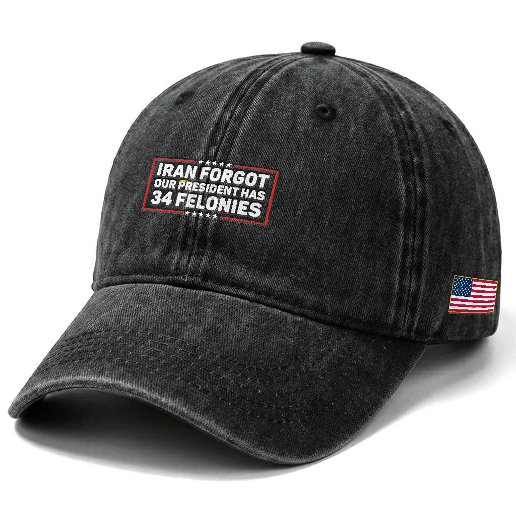 Iran Forgot Our President Has 34 Felonies Washed Cotton Baseball Cap Political Protest