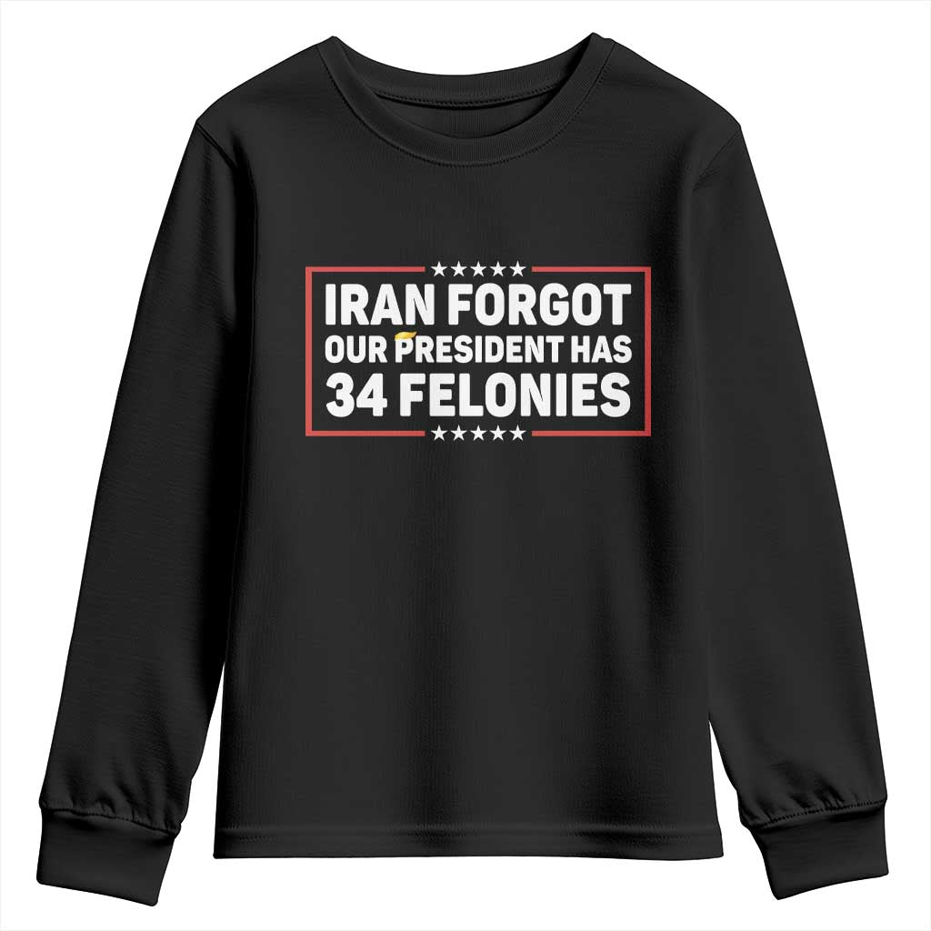 Iran Forgot Our President Has 34 Felonies Youth Sweatshirt Political Protest