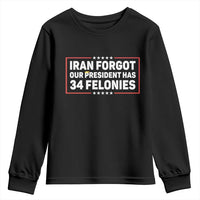 Iran Forgot Our President Has 34 Felonies Youth Sweatshirt Political Protest