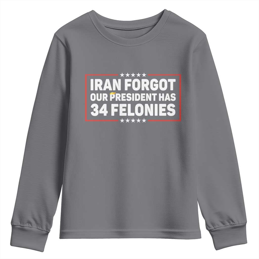 Iran Forgot Our President Has 34 Felonies Youth Sweatshirt Political Protest