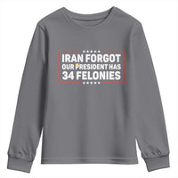 Iran Forgot Our President Has 34 Felonies Youth Sweatshirt Political Protest