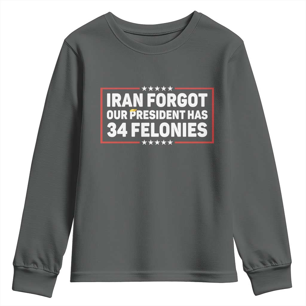 Iran Forgot Our President Has 34 Felonies Youth Sweatshirt Political Protest