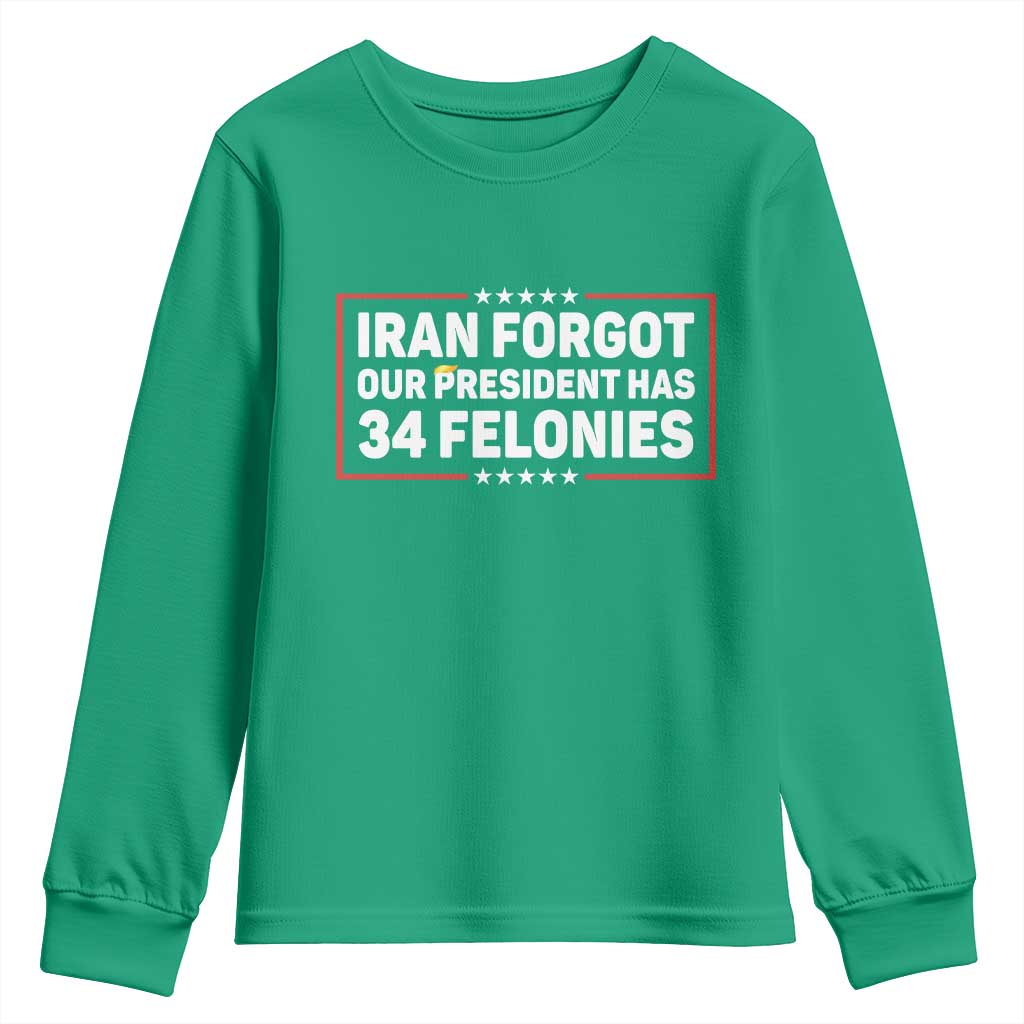 Iran Forgot Our President Has 34 Felonies Youth Sweatshirt Political Protest
