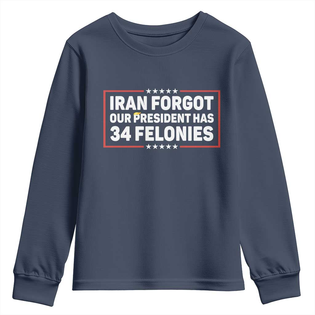 Iran Forgot Our President Has 34 Felonies Youth Sweatshirt Political Protest