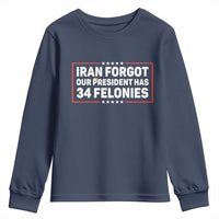 Iran Forgot Our President Has 34 Felonies Youth Sweatshirt Political Protest