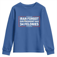 Iran Forgot Our President Has 34 Felonies Youth Sweatshirt Political Protest