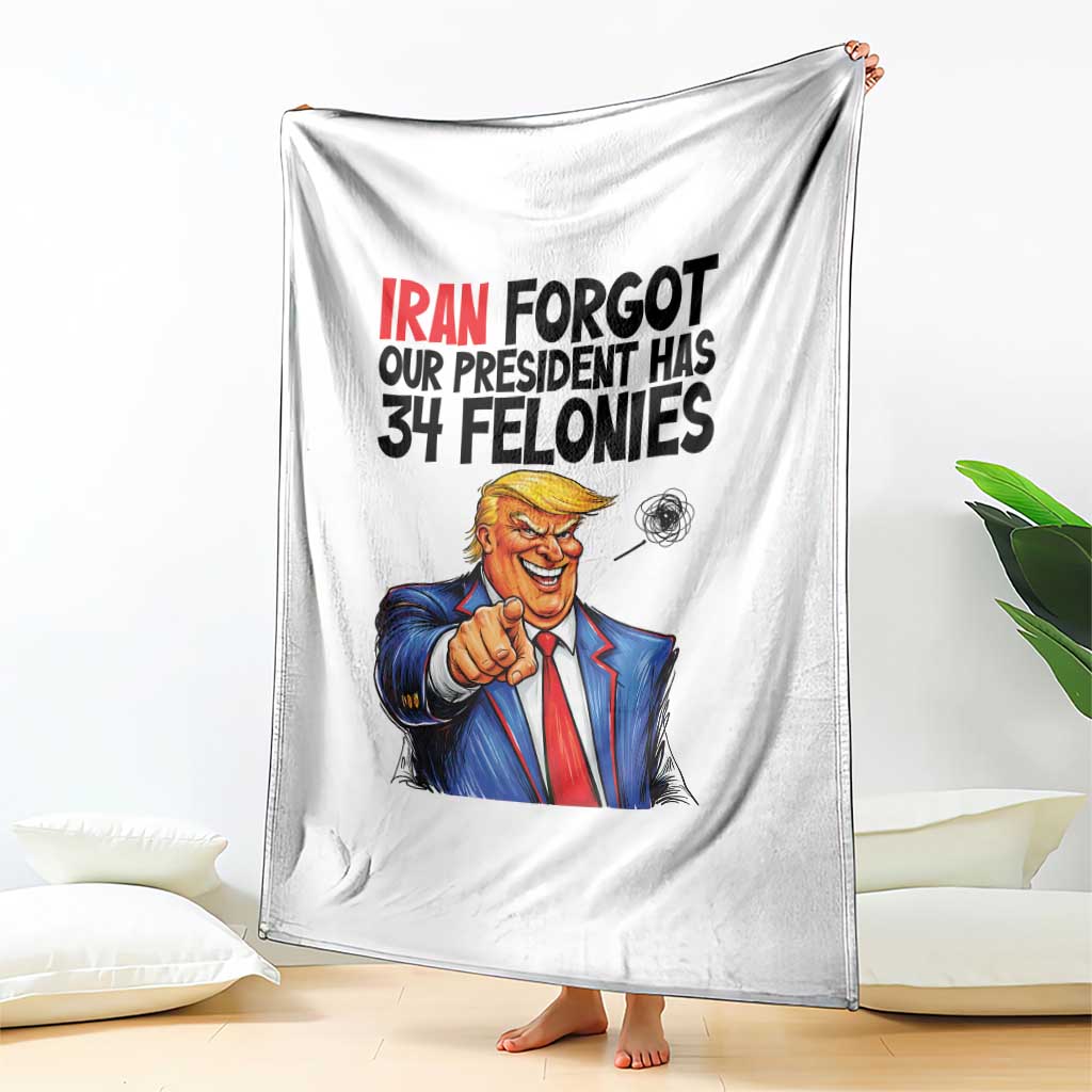 Iran Forgot Our President Has 34 Felonies Throw Blanket Funny Political Satire