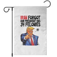 Iran Forgot Our President Has 34 Felonies Garden Flag Funny Political Satire