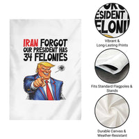 Iran Forgot Our President Has 34 Felonies Garden Flag Funny Political Satire