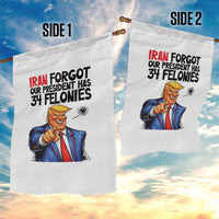 Iran Forgot Our President Has 34 Felonies Garden Flag Funny Political Satire