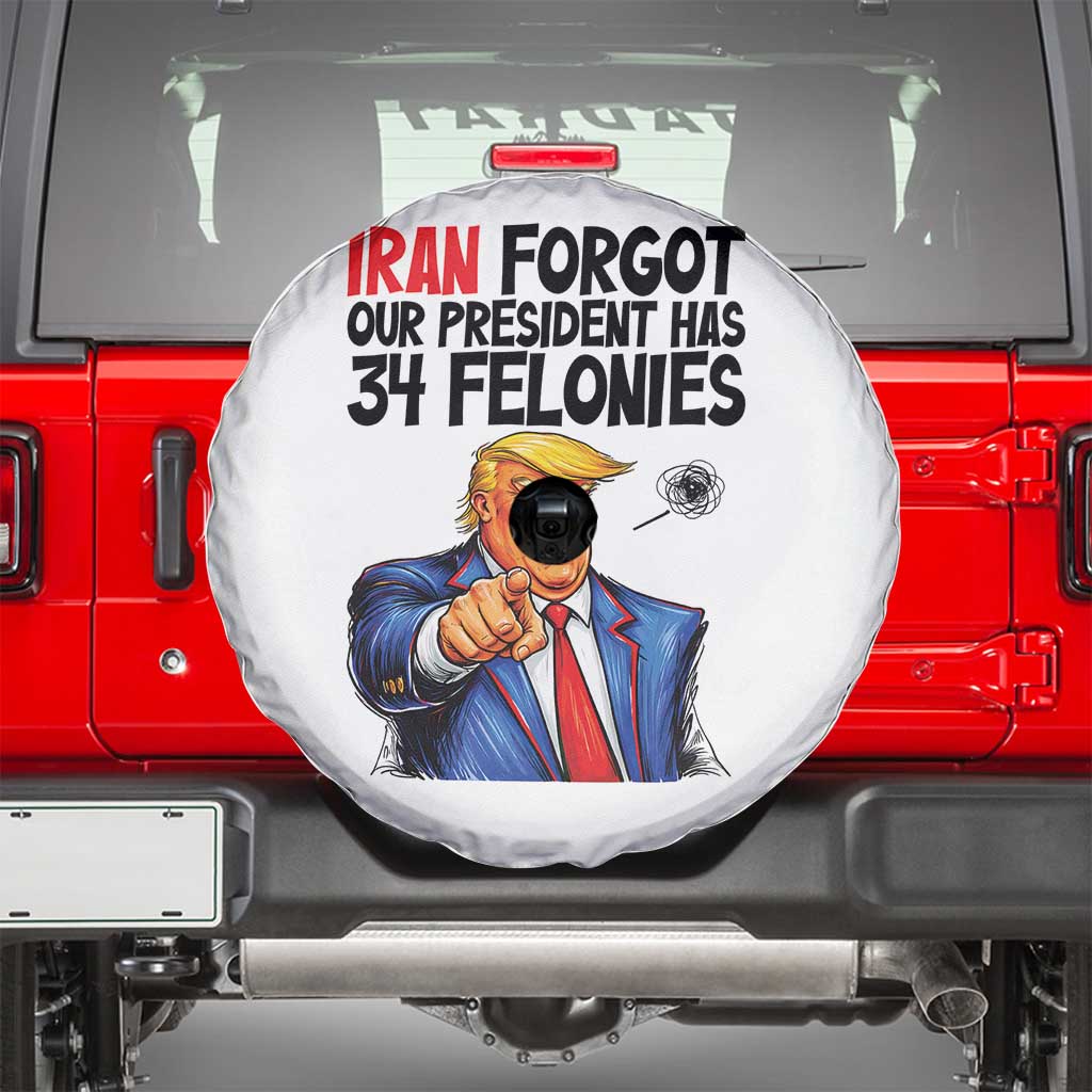 Iran Forgot Our President Has 34 Felonies Spare Tire Cover Funny Political Satire