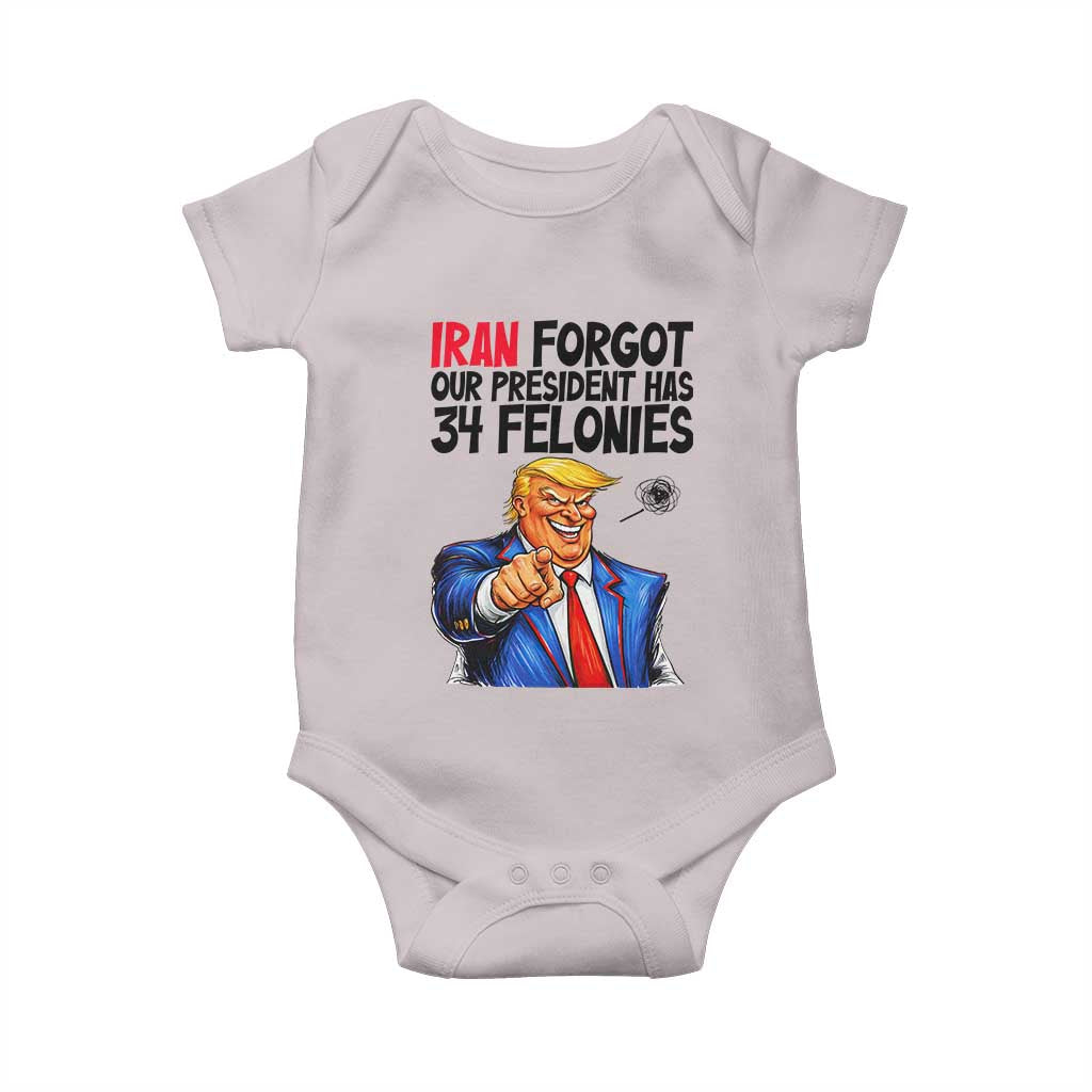 Iran Forgot Our President Has 34 Felonies Baby Onesie Funny Political Satire