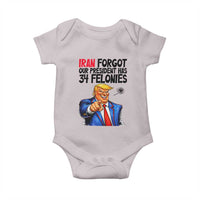 Iran Forgot Our President Has 34 Felonies Baby Onesie Funny Political Satire